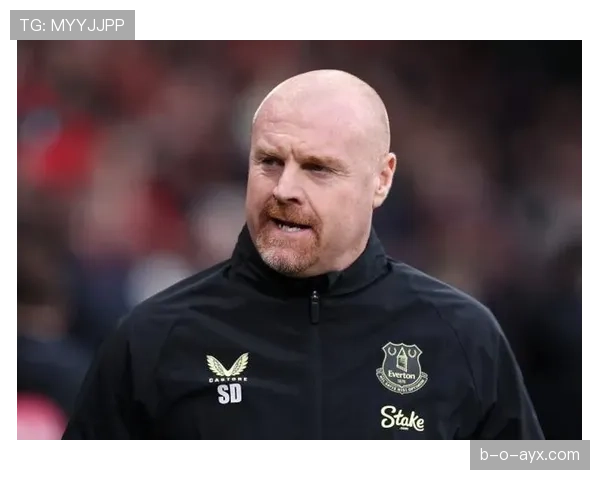 肖恩·戴奇执掌埃弗顿，誓以铁血精神重振球队士气与战绩